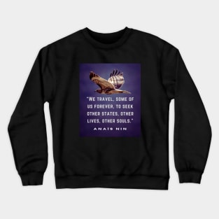 Anaïs Nin quote: We travel, some of us forever.... Crewneck Sweatshirt